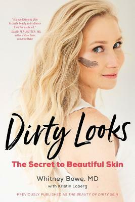 Dirty Looks: The Secret to Beautiful Skin by Whitney Bowe