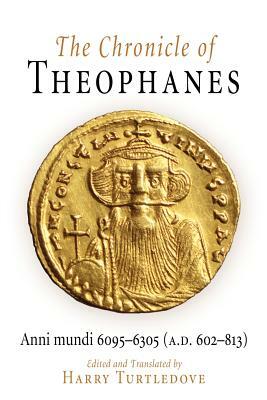 The Chronicle of Theophanes Confessor : Byzantine and Near Eastern History, AD 284-813 by Cyril Mango, Geoffrey Greatrex, Theophanes the Confessor, Roger Scott