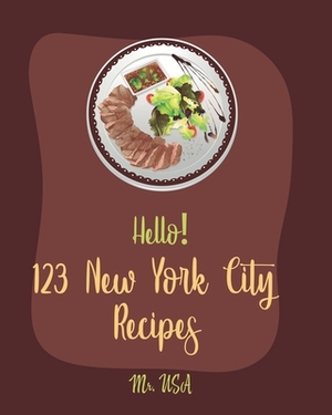 Hello! 123 New York City Recipes: Best New York City Cookbook Ever For Beginners [American Pie Cookbook, New York Pizza Cookbook, New York Cheesecake by USA