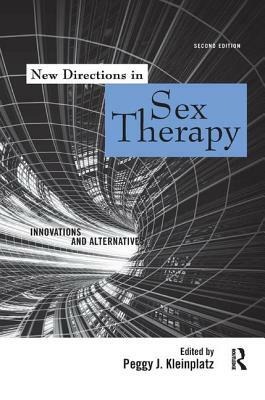 New Directions in Sex Therapy: Innovations and Alternatives by Peggy J. Kleinplatz