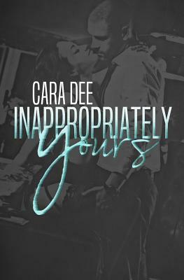 Inappropriately Yours by Cara Dee