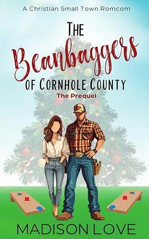 The Beanbaggers of Cornhole County: A Christian, Small Town Romcom by Madison Love, Madison Love