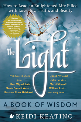 Light: A Book of Wisdom: How to Lead an Enlightened Life Filled with Love, Joy, Truth, and Beauty by Keidi Keating