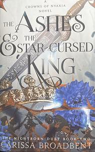 The Ashes and the Star-Cursed King by Carissa Broadbent