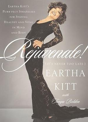 Rejuvenate: It's Never Too Late by Eartha Kitt, Eartha Kitt, Tonya Bolden