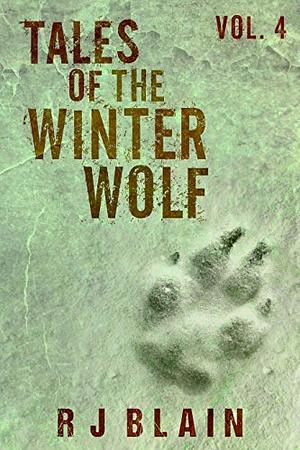 Tales of the Winter Wolf, Vol. 4 by R.J. Blain