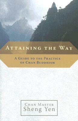 Attaining the Way: A Guide to the Practice of Chan Buddhism by Master Sheng Yen