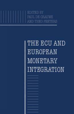 The ECU and European Monetary Integration by P. De Grauwe