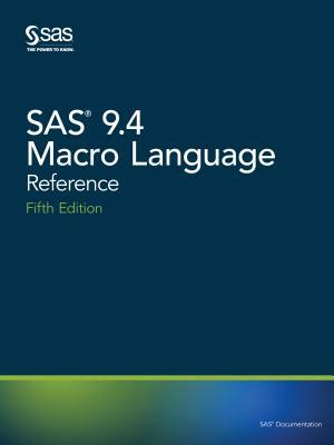 SAS 9.4 Macro Language: Reference, Fifth Edition by 