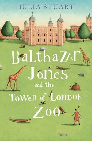The Tower, the Zoo and the Tortoise by Julia Stuart