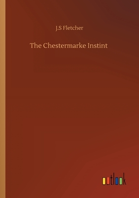 The Chestermarke Instint by J. S. Fletcher