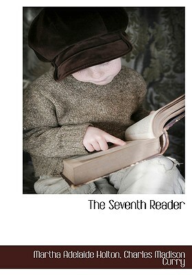 The Seventh Reader by Charles Madison Curry, Martha Adelaide Holton