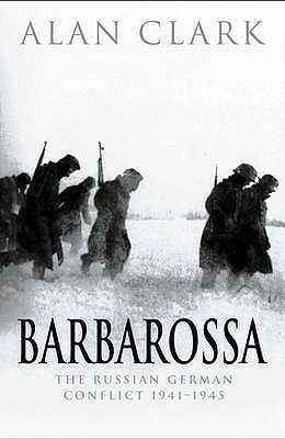 Barbarossa: The Russian German Conflict 1941-1945 by Alan Clark