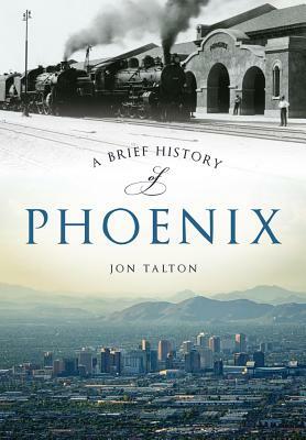 A Brief History of Phoenix by Jon Talton