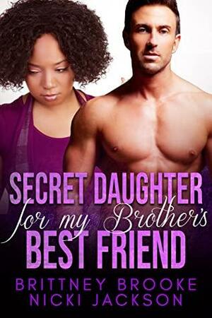 Secret Daughter for my Brother's Best Friend: A BWWM Secret Baby Romance by Nicki Jackson, Brittney Brooke