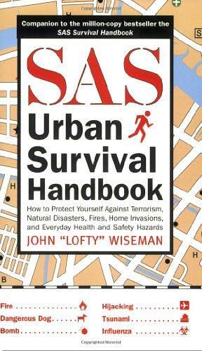 The SAS Urban Survival Handbook: How to Protect Yourself Against Terrorism, Natural Disasters, Fires, Home Invasions, and Everyday Health and Safety Hazards by John Wiseman, John Wiseman