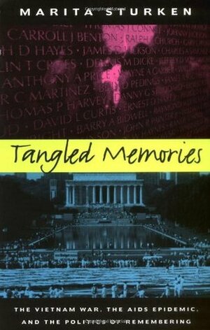 Tangled Memories: The Vietnam War, the AIDS Epidemic, and the Politics of Remembering by Marita Sturken
