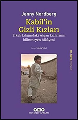 Kabil'in Gizli Kızları: Erkek Kılığındaki Afgan Kızlarının Bilinmeyen Hikâyesi by Jenny Nordberg