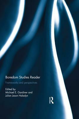 Boredom Studies Reader: Frameworks and Perspectives by Michael E. Gardiner