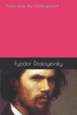 Notes from the Underground by Fyodor Dostoevsky