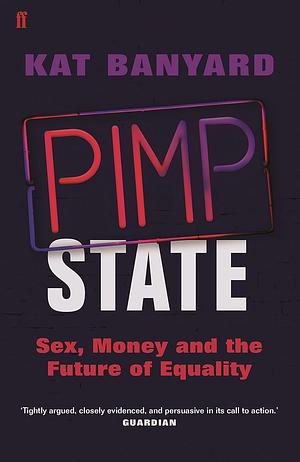 Pimp State: Sex, Money, and the Future of Equality by Kat Banyard