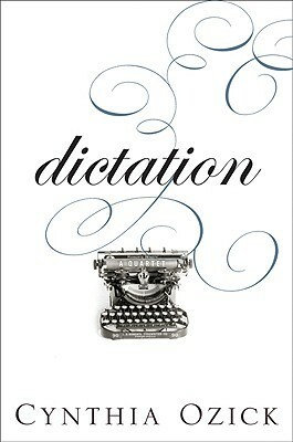 Dictation: A Quartet by Cynthia Ozick