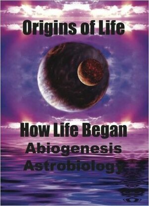 Origins of Life. How Life Began. Abiogenesis, Astrobiology by Nick Lane, Earnest Di Mauro, Michael J. Russell
