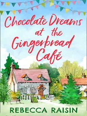 Chocolate Dreams at the Gingerbread Cafe by Rebecca Raisin