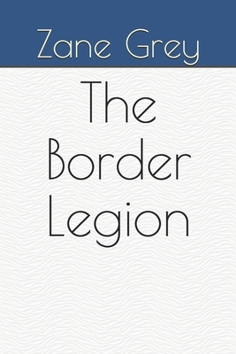 The Border Legion by Zane Grey