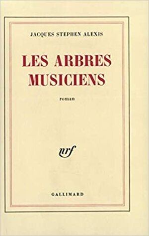 Les Arbres Musiciens;Roman by Jacques Stephen Alexis