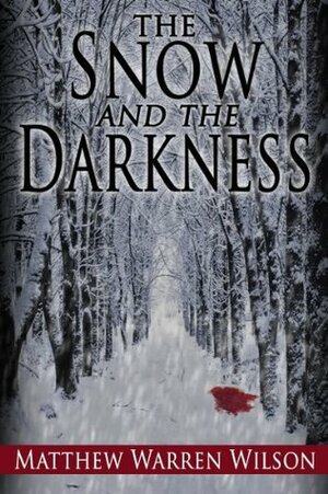 The Snow and The Darkness by Matthew Warren Wilson