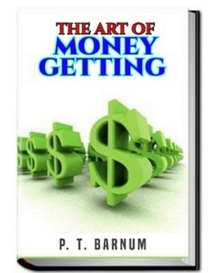 The Art of Money Getting by P. T. Barnum