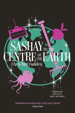 Sashay to the Centre of the Earth by Chris McCrudden