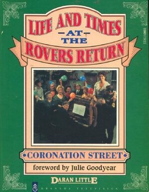 Life And Times At The Rovers Return by Daran Little