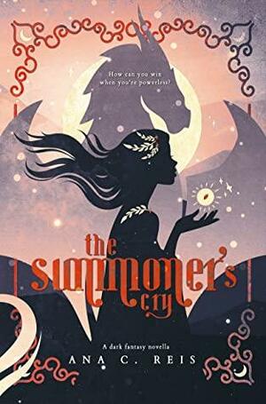 The Summoner's Cry: A Dark Fantasy Novella by Ana C. Reis