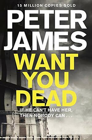 Want You Dead by Peter James