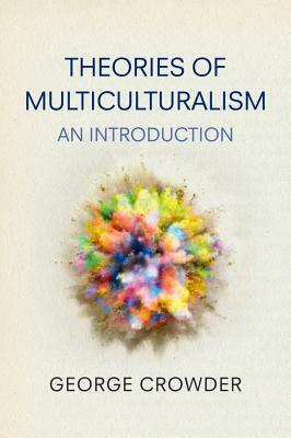 Theories of Multiculturalism: An Introduction by George Crowder