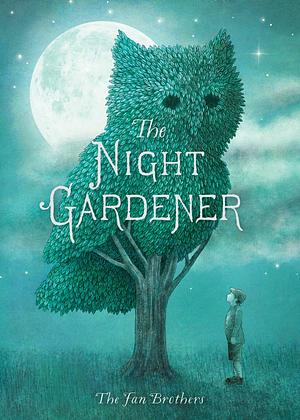 The Night Gardener by The Fan Brothers, Eric Fan, Terry Fan