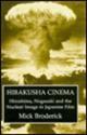 Hibakusha Cinema: Hiroshima, Nagasaki, and The Nuclear Image in Japanese Film by Freda Freiberg, James Goodwin, Linda C. Ehrlich, Abé Mark Norms, Donald Richie, Chon A. Noriega, Susan Sontag, Maya Morioka Todeschini, John T. Dorsey, Mick Broderick, Kyoko Hirano, Ben Crawford, Naomi Matsuoka