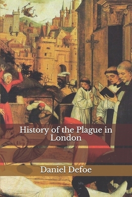 History of the Plague in London by Daniel Defoe