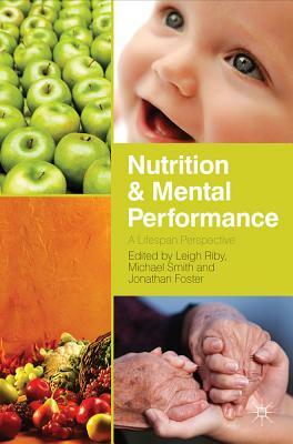 Nutrition and Mental Performance: A Lifespan Perspective by Leigh Riby, Jonathan Foster
