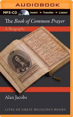 The Book of Common Prayer: A Biography by Alan Jacobs