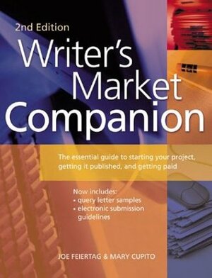 Writer's Market Companion: The Essential Guide to Starting Your Project, Getting It Published, and Getting Paid by Mary Carmen Cupito, Joe Feiertag, Writer's Digest Books