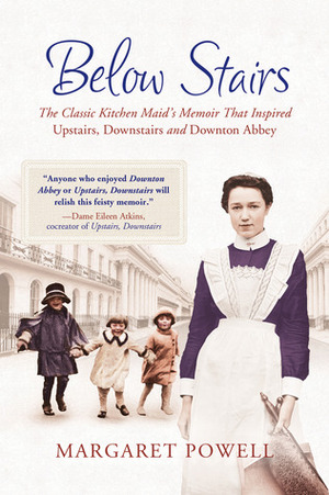 Below Stairs: The Classic Kitchen Maid's Memoir That Inspired Upstairs, Downstairs and Downton Abbey by Margaret Powell