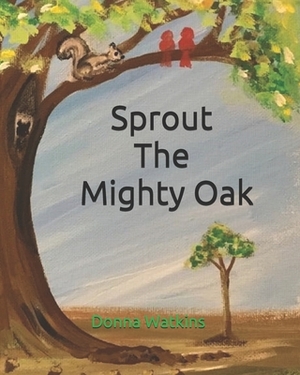 Sprout The Mighty Oak by Donna Watkins