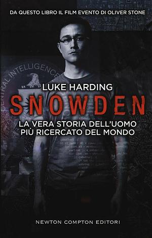 Snowden: La vera storia dell'uomo più ricercato del mondo by Luke Harding