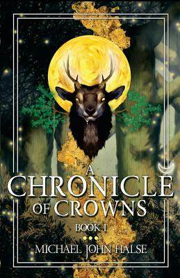 A Chronicle of Crowns: Book 1 by Michael John Halse