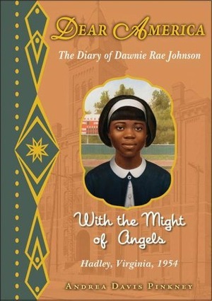 With the Might of Angels: The Diary of Dawnie Rae Johnson, Hadley, Virginia, 1954 by Andrea Davis Pinkney