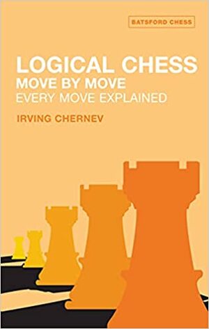 Logical Chess Move By Move: Every Move Explained New Algebraic Edition by Irving Chernev