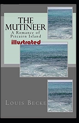 The Mutineer: A Romance of Pitcairn Island Illustrated by Louis Becke